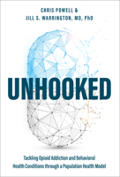 Unhooked: Tackling Opioid Addiction and Behavioral Health Conditions through a Population health model 1642251712 Book Cover