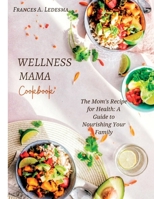 Wellness Mama Cookbook: The Mom's Recipe for Health: A Guide to Nourishing Your Family B0CR825XRF Book Cover