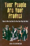 Your People Are Your Product: How to Hire the Best So You Can Stay the Best 1886284105 Book Cover