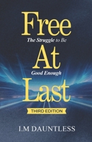 Free at Last : The Struggle to Be Good Enough 1965593364 Book Cover