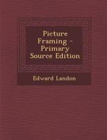 Picture Framing - Primary Source Edition 1293547565 Book Cover