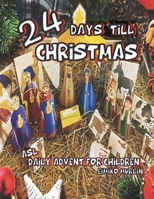 24 Days 'Till Christmas: A Daily Advent Book For Children Including a Cut And Fold Nativity. B09MF9RXPM Book Cover