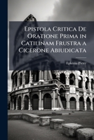 Epistola Critica De Oratione Prima in Catilinam Frustra a Cicerone Abiudicata (Italian Edition) 1023770830 Book Cover