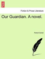 Our Guardian. A novel. 124136897X Book Cover