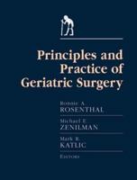 Principles & Practice of Geriatric Surgery (PRINCIPLES & PRACTICE OF GERIATRIC SURGERY (ROSENTHAL)) 0387983937 Book Cover