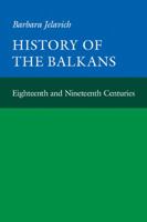 History of the Balkans, Vol. 1: Eighteenth and Nineteenth Centuries 0521274583 Book Cover