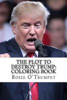 The Plot to Destroy Trump: Coloring Book 1719251525 Book Cover