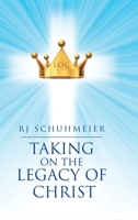 Taking on the Legacy of Christ 1098041771 Book Cover