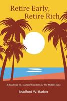 Retire Early, Retire Rich: A Roadmap to Financial Freedom for the Middle-Class 1986597539 Book Cover