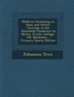 Moderne Erziehung in Haus und Schule. Vorträge in der Humboldt-Akademie zu Berlin. Zweite Auflage. 159. Bändchen. 1271825775 Book Cover