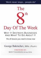 The 8th Day of the Week: Why It Destroys Businesses and What to Do about It 0980445612 Book Cover