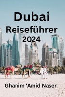 Dubai Reiseführer 2024: Holen Sie sich alle Informationen für Ihre sichere Reise in die Stadt des Goldes. Finden Sie heraus, wo Sie übernachten, wo ... und was Sie essen können (German Edition) B0CMTR4ZV8 Book Cover