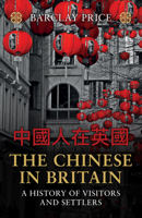 The Chinese in Britain: A History of Visitors and Settlers 1398119512 Book Cover