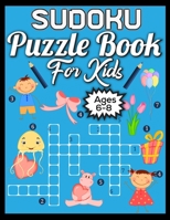 Sudoku Puzzle Book For Kids Ages 6-8: 250 Sudoku Puzzles and Solutions For Absolute Beginners 1677476605 Book Cover