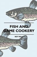 Fish and Game Cookery Fish and Game Cookery 1445512696 Book Cover