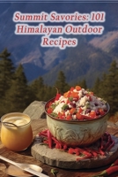 Summit Savories: 101 Himalayan Outdoor Recipes B0CH253NX1 Book Cover