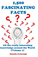 1,500 Fascinating Facts: All the really interesting knowledge around the World B08MSQTF24 Book Cover