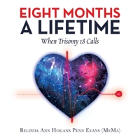 Eight Months a Lifetime: When Trisomy 18 Calls 1664175954 Book Cover