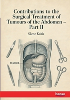 Contributions to the Surgical Treatment of Tumours of the Abdomen: Part II 3348133432 Book Cover