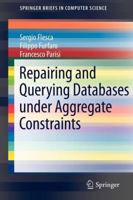Repairing and Querying Databases Under Aggregate Constraints 146141640X Book Cover