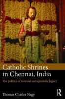 Catholic Shrines in Chennai, India: The Politics of Renewal and Apostolic Legacy 1472485165 Book Cover