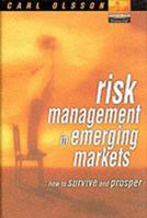 Risk Management In Emerging Markets: How To Survive And Prosper 027365618X Book Cover