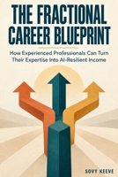 The Fractional Career Blueprint: How Experienced Professionals Can Turn Their Expertise Into AI-Resilient Income B0HKKDST7K Book Cover