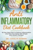 Anti Inflammatory Diet Cookbook: 30 Day Meal Plan to Reduce Inflammation and Heal Your Body with Simple and Healthy Recipes 1691470600 Book Cover