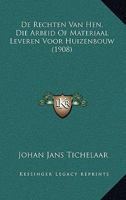 De Rechten Van Hen, Die Arbeid Of Materiaal Leveren Voor Huizenbouw (1908) 1160061866 Book Cover