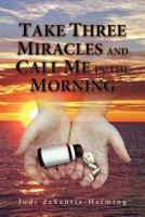 Take Three Miracles and Call Me in the Morning 1441522808 Book Cover