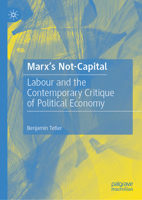 Marx's Not-Capital: Labour and the Contemporary Critique of Political Economy 3031584139 Book Cover