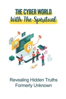 The Cyber World With The Spiritual: Revealing Hidden Truths Formerly Unknown: Internet Of Thugs B09BYCYSY7 Book Cover