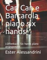 Can Can and Barcarola piano six hands: J.Offenbach. Six hands piano arrangement 1976703123 Book Cover