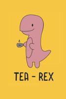 Tea Rex: Funny Cute Tyrannosaurus Dinosaur 1799029980 Book Cover