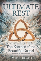 Ultimate Rest: The Essence of the Beautiful Gospel 1739268016 Book Cover