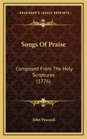 Songs of praise, composed from the holy scriptures. In two parts. ... By John Peacock. 1104469537 Book Cover