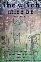 The Witch Mirror and Other Tales: The Strange Adventures of Payton and Clara 1300285435 Book Cover