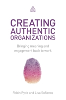 Creating Authentic Organizations: Bringing Meaning and Engagement Back to Work 0749471433 Book Cover