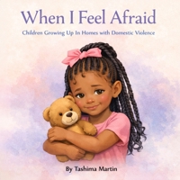 When I Feel Afraid: Children Growing Up in Homes with Domestic Violence B0GWL9P8J8 Book Cover