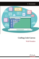 Crafting Code Canvas:: Web Wonders 9999319165 Book Cover