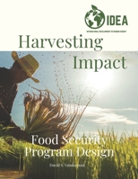 Harvesting Impact: Food Security Program Design B0FTVX4RP9 Book Cover