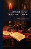 Letters Between Emilia and Harriet 1023839091 Book Cover