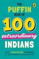 The Puffin Book Of 100 Extraordinary Indians 0143453149 Book Cover