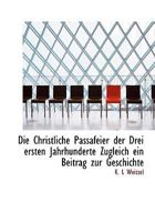 Die Christliche Passafeier Der Drei Ersten Jahrhunderte. 111368464X Book Cover