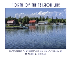 North of the Tension Line: Photographs of Washington Island and Rock Island, WI B0FHNFWR7Y Book Cover