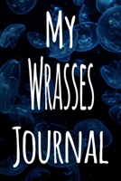 My Wrasses Journal: The perfect gift for the fish keeper in your life - 119 page lined journal! 1699629994 Book Cover