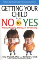 Getting Your Child from No to Yes: Practical Solutions to the Most Common Preschool Problems of Following Directions, Listening, and Doing What You Ask 0881664693 Book Cover