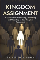Kingdom Assignment: A Guide To Understanding, Identifying And Operating In Your Kingdom Assignment B0CHL96DBX Book Cover