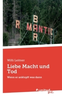 Liebe Macht und Tod: Wenn er anklopft was dann 3710349044 Book Cover