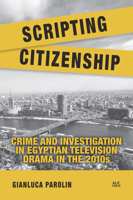 Scripting Citizenship: Crime and Investigation in Egyptian Television Drama in the 2010s 1649035594 Book Cover
